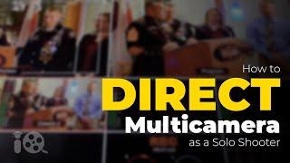 How to Direct Multicam as a Solo Filmmaker