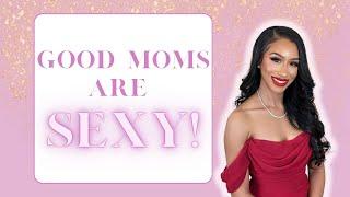 How to Level Up your KIDS: GOOD MOMS ARE SEXY!