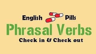 English Pills | Check In & Check Out | Phrasal Verbs