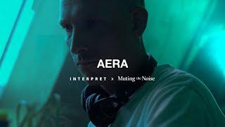 Aera | Interpret x Muting The Noise