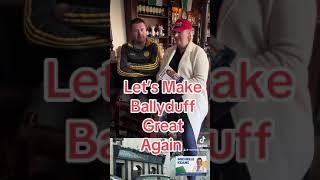 Let’s make Ballyduff Great again 