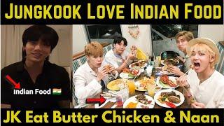 Jungkook Love Indian Food | JK Eat Butter Chicken & Naan |