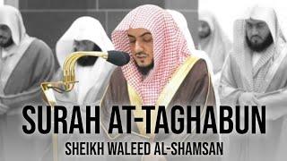 Surah At-Taghabun | Sheikh Waleed Al-Shamsan