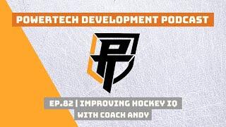 Improving Hockey IQ with Coach Andy | PowerTech Development Podcast Ep.82