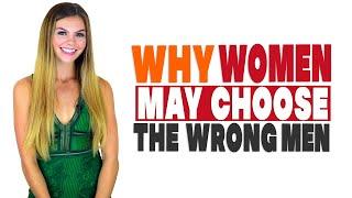 5 reasons why women may choose the wrong men