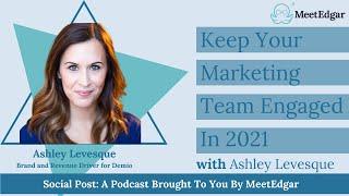 ️ Keep Your Marketing Team Engaged in 2021 with Ashley Levesque