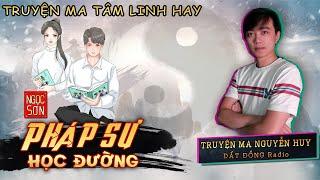 PHÁP SƯ HỌC ĐƯỜNG - TẬP 1 | Truyện ma tâm linh hay Nguyễn Huy diễn đọc