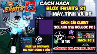 Cách Hack Roblox PC Bằng Client Vip Solara V16 Mới Nhất, Hack Full Blox Fruits 21, Wave Update 2 Bản