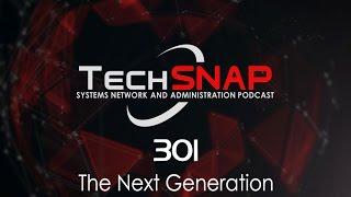 The Next Generation | TechSNAP 301