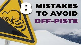 8 Mistakes to Avoid Off-Piste Skiing & Snowboarding