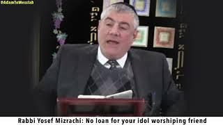 Rabbi Yosef Mizrachi: No loan for your idol worshiping friend