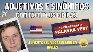 ADJETIVOS E SINÔNIMOS - AUMENTE SEU VOCABULÁRIO em INGLÊS - Pare de usar a palavra "VERY"