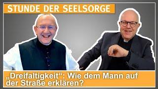 „Dreifaltigkeit“: Wie dem Mann auf der Straße erklären? - 08.11.2024 - STUNDE DER SEELSORGE