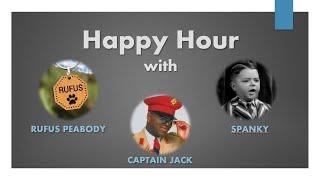 Happy Hour with Rufus Peabody, Spanky, and Captain Jack