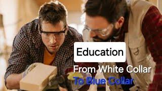 The Importance of Education - From White Collar to Blue Collar