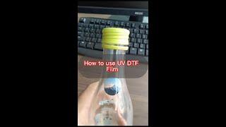 Thr process of using the UV DTF film
