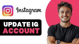 How To Update Instagram Account For New Features 2025