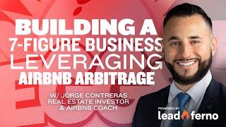 Building a 7-figure business leveraging AirBNB arbitrage with Jorge Contreras [Business ideas]