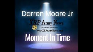 Ripple/XRP XRP ARMY NEWS Presents Darren Moore Jr Moment In TIme