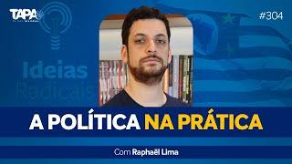 EP.304 - A Política na Prática, com Raphaël Lima