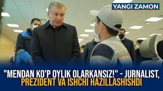 "Mendan ko'p oylik olarkansiz!" - Jurnalist, prezident va ishchi hazillashishdi