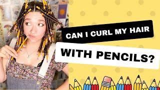 Curling my hair with No. 2 pencils!