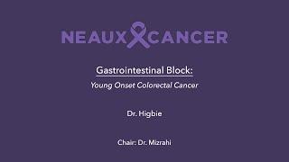 CAGLA 2024 GI Block 2: Dr. Higbie: Young Onset Colorectal Cancer