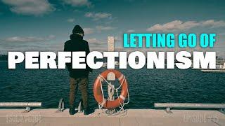 Letting Go Of Perfectionism [Ep.15]