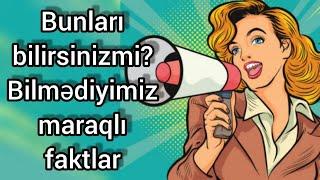 Bunları bilirsinizmi? | Bilmədiyimiz maraqlı faktlar