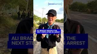 Ali Bradley reveals the next steps after a Border Patrol arrest