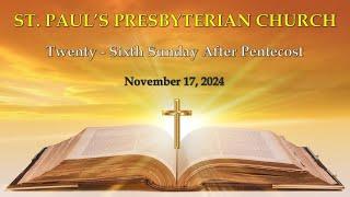 November 17, 2024 - 26th Sunday after Pentecost - St. Paul's Presbyterian Church.