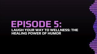 Episode 5: Laugh Your Way to Wellness: The Healing Power of Humor