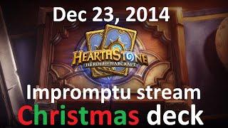 Dec 23, 2014: Impromptu stream (Hearthstone, Christmas Deck)