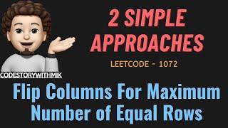 Flip Columns For Maximum Number of Equal Rows | 2 Approaches | Leetcode 1072 | codestorywithMIK