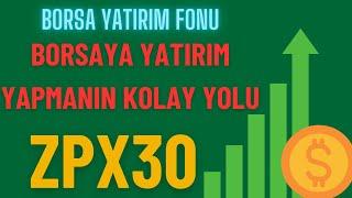 BİST 30 ENDEKS BORSA YATIRIM FONU - ZPX30 -