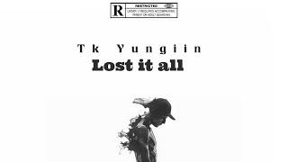 Tk Yungiin - Lost it all (Official Audio)