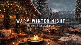 Warm Winter Night with Relaxing Jazz Background Music  Cozy Cafe Ambience with Smooth Jazz Music