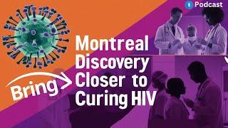 Montreal Discovery Brings Us Closer To Curing HIV