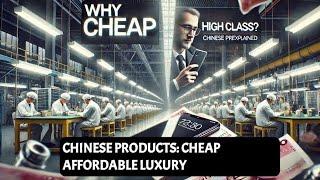 Why Chinese Products Are Cheap but High Class: A Comprehensive Analysis