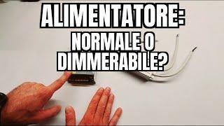 Alimentatore: NORMALE o DIMMERABILE?