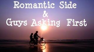 Romantic Side & Guys Asking First