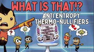 What you should do with the Anti-Entropy ThermoNullifier you found in Oxygen Not Included