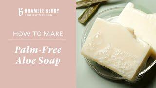 How to Make Palm-Free Aloe Soap + Tips for Soaping without Palm Oil | Bramble Berry