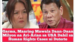 Garma, Maaring Mawala Daan-Daan Milyon na Ari-Arian sa USA Dahil sa Human Rights Cases ni Duterte