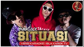 BUNKFACE - SITUASI (VERSI KARAOKE + BACKUP VOKAL) | GILA KAROK TV