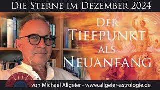 Der Tiefpunkt als Neuanfang | Dezember 2024 | Astrologische Monatsprognose von Michael Allgeier