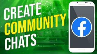 How To Create Community Chats In Messenger And FB (Explained)