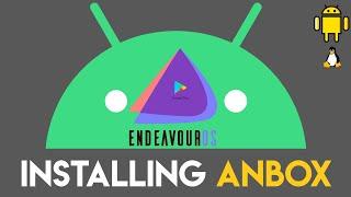 How to Install Anbox on EndeavourOS | Installing Anbox on Linux | Android on Linux | EndeavourOS