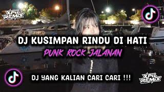 DJ KUSIMPAN RINDU DI HATI | PUNK ROCK JALANAN | DJ YANG KALIAN CARI !!!