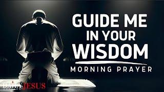 A Prayer For Wisdom And Understanding | Guide Me In Your Wisdom, Oh God (A Blessed Morning Prayer)